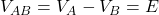  V_{AB} = V_A - V_B = E 