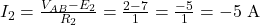  I_2 = \frac{V_{AB} - E_2}{R_2} = \frac{2 - 7}{1} = \frac{-5}{1} = -5\ \mathrm{A} 