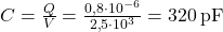  C = \frac{Q}{V} = \frac{0{,}8 \cdot 10^{-6}}{2{,}5 \cdot 10^3} = 320 \, \text{pF} 