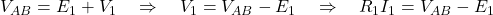  V_{AB} = E_1 + V_1 \quad \Rightarrow \quad V_1 = V_{AB} - E_1 \quad \Rightarrow \quad R_1 I_1 = V_{AB} - E_1 