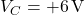  V_C = +6\,\text{V} 