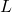  \( L \)