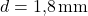  \( d = 1{,}8 \, \text{mm} \)
