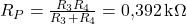  R_P = \frac{R_3 R_4}{R_3 + R_4} = 0{,}392\,\text{k}\Omega 