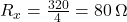  R_x = \frac{320}{4} = 80\,\Omega 