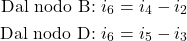  \begin{aligned} \text{Dal nodo B: } i_6 = i_4 - i_2 \\ \text{Dal nodo D: } i_6 = i_5 - i_3 \end{aligned} 