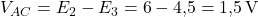 V_{AC} = E_2 - E_3 = 6 - 4{,}5 = 1{,}5\,\text{V}