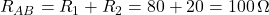  R_{AB} = R_1 + R_2 = 80 + 20 = 100\,\Omega 
