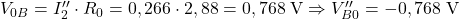  V_{0B} = I_2'' \cdot R_0 = 0,266 \cdot 2,88 = 0,768\;\text{V} \Rightarrow V_{B0}'' = -0,768\;\text{V} 