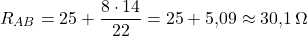  \[ R_{AB} = 25 + \frac{8 \cdot 14}{22} = 25 + 5{,}09 \approx 30{,}1\,\Omega \] 
