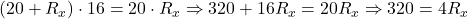  (20 + R_x) \cdot 16 = 20 \cdot R_x \Rightarrow 320 + 16 R_x = 20 R_x \Rightarrow 320 = 4 R_x 