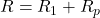  R = R_1 + R_p 