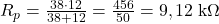  R_p = \frac{38 \cdot 12}{38 + 12} = \frac{456}{50} = 9,12\;\text{k}\Omega 