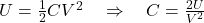  U = \frac{1}{2} C V^2 \quad \Rightarrow \quad C = \frac{2U}{V^2} 