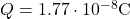  Q = 1.77 \cdot 10^{-8}  \text{C} 