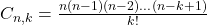 Rendered by QuickLaTeX.com C_{n,k} = \frac{n(n-1)(n-2)\dots(n-k+1)}{k!}