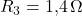  R_3 = 1{,}4\,\Omega 
