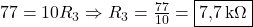  77 = 10 R_3 \Rightarrow R_3 = \frac{77}{10} = \boxed{7{,}7\,\text{k}\Omega} 