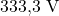  333{,}3 \ \text{V} 