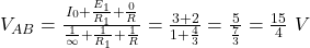  V_{AB} = \frac{I_0 + \frac{E_1}{R_1} + \frac{0}{R}}{\frac{1}{\infty} + \frac{1}{R_1} + \frac{1}{R}} = \frac{3 + 2}{1 + \frac{4}{3}} = \frac{5}{\frac{7}{3}} = \frac{15}{4}\ V 