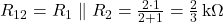  R_{12} = R_1 \parallel R_2 = \frac{2 \cdot 1}{2 + 1} = \frac{2}{3}\,\text{k}\Omega 