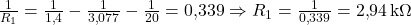  \frac{1}{R_1} = \frac{1}{1{,}4} - \frac{1}{3{,}077} - \frac{1}{20} = 0{,}339 \Rightarrow R_1 = \frac{1}{0{,}339} = 2{,}94\,\text{k}\Omega 