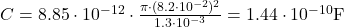  C = 8.85 \cdot 10^{-12} \cdot \frac{\pi \cdot (8.2 \cdot 10^{-2})^2}{1.3 \cdot 10^{-3}} = 1.44 \cdot 10^{-10} \text{F} 