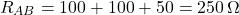  \[ R_{AB} = 100 + 100 + 50 = 250\,\Omega \] 