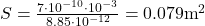  S = \frac{7 \cdot 10^{-10} \cdot 10^{-3}}{8.85 \cdot 10^{-12}} = 0.079 \text{m}^2 