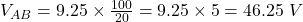  V_{AB} = 9.25 \times \frac{100}{20} = 9.25 \times 5 = 46.25\ V 