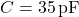  C = 35 \, \text{pF} 