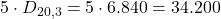 5 \cdot D_{20,3} = 5 \cdot 6.840 = 34.200