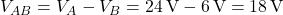 V_{AB} = V_A - V_B = 24\,\text{V} - 6\,\text{V} = 18\,\text{V}