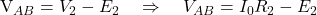   V_{AB} = V_2 - E_2 \quad \Rightarrow \quad V_{AB} = I_0 R_2 - E_2  