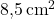 8{,}5 \, \text{cm}^2 