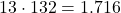 13 \cdot 132 = 1.716