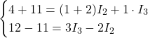 Rendered by QuickLaTeX.com \begin{cases} 4 + 11 = (1 + 2) I_2 + 1 \cdot I_3 \\ 12 - 11 = 3 I_3 - 2 I_2 \end{cases}