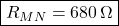  \boxed{R_{MN} = 680\,\Omega} 