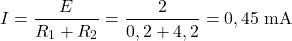 \[ I = \frac{E}{R_1 + R_2} = \frac{2}{0,2 + 4,2} = 0,45\;\text{mA} \] 