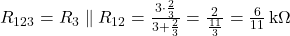 R_{123} = R_3 \parallel R_{12} = \frac{3 \cdot \frac{2}{3}}{3 + \frac{2}{3}} = \frac{2}{\frac{11}{3}} = \frac{6}{11}\,\text{k}\Omega 