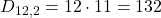 D_{12,2} = 12 \cdot 11 = 132