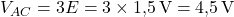 V_{AC} = 3E = 3 \times 1{,}5\,\text{V} = 4{,}5\,\text{V}