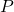 \( P \)