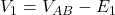 V_1 = V_{AB} - E_1 