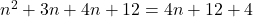 n^2 + 3n + 4n + 12 = 4n + 12 + 4