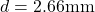  d = 2.66  \text{mm} 