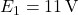 E_1 = 11\,\text{V} 