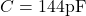  C = 144 \text{pF} 