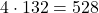 4 \cdot 132 = 528
