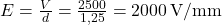  E = \frac{V}{d} = \frac{2500}{1{,}25} = 2000 \, \text{V/mm} 